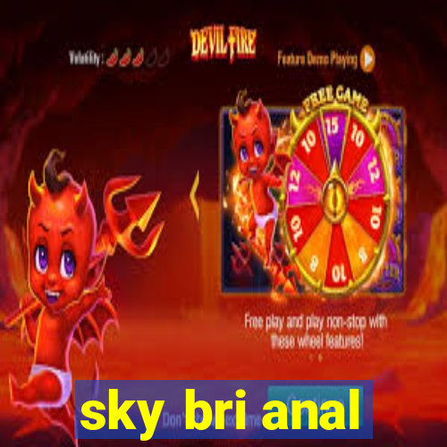 sky bri anal